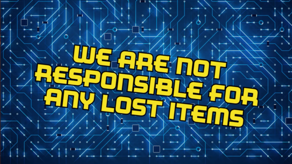 NOT RESPOSINBILE FOR LOST ITEMS